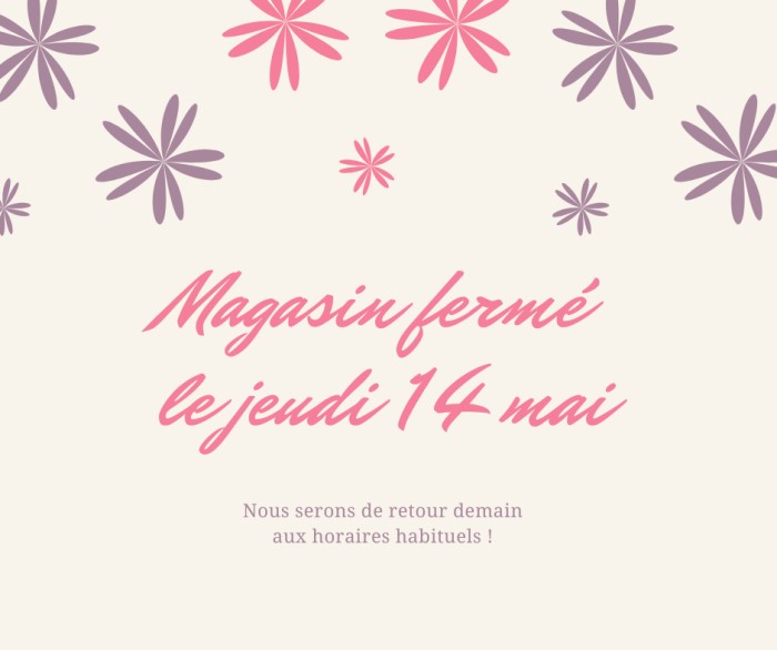 Fermé le 14 mai